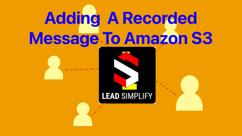 Lead Simplify Adding Recorded Messages To Amazon S3