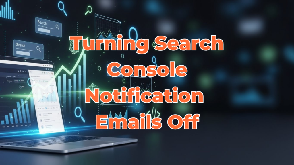 How to turn Search Console Notification Emails off